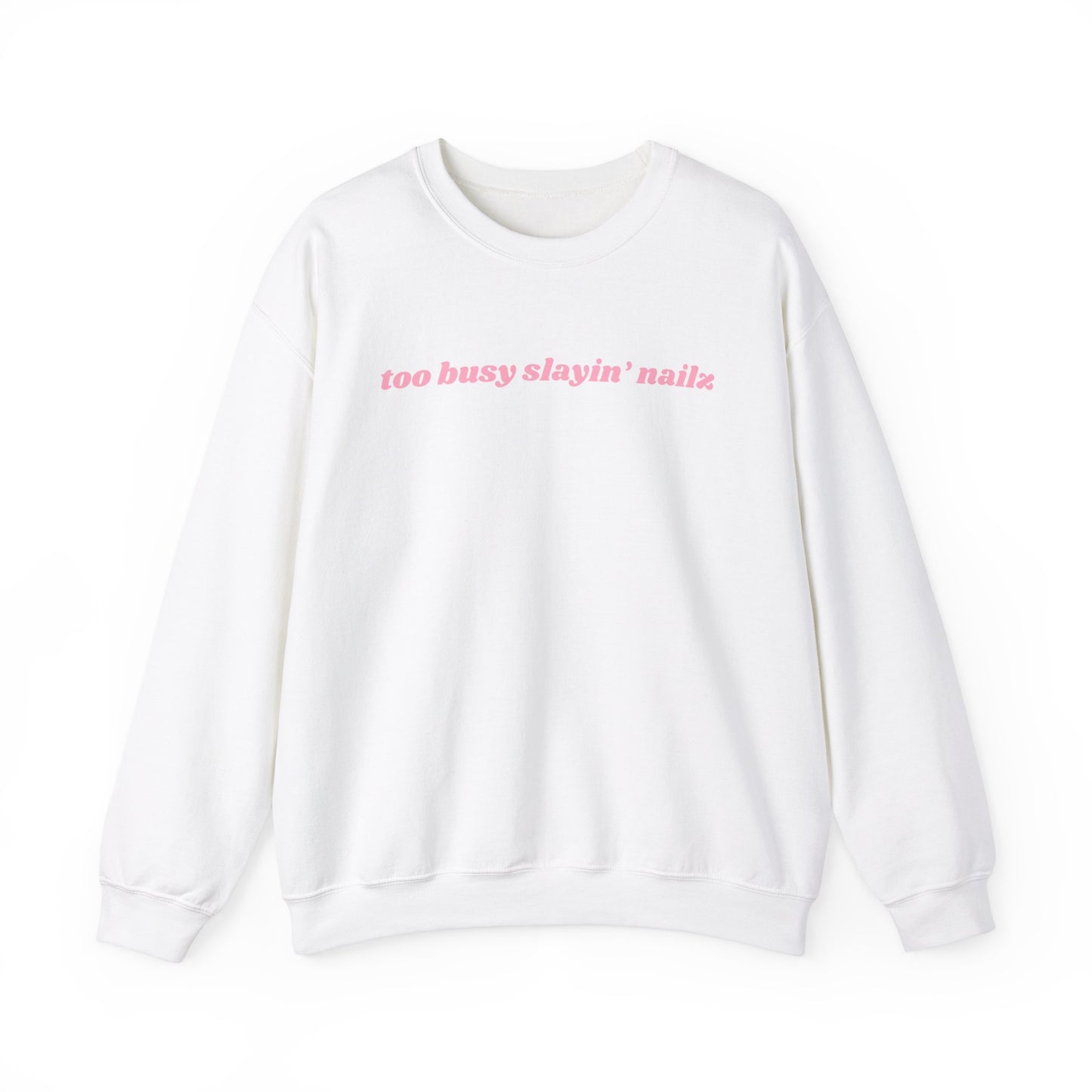 too busy slayin’ nailz sweatshirt