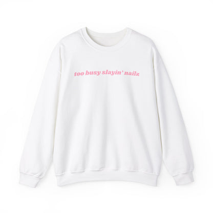 too busy slayin’ nailz sweatshirt