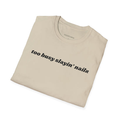 “too busy slayin’ nailz” tee