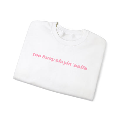 too busy slayin’ nailz sweatshirt