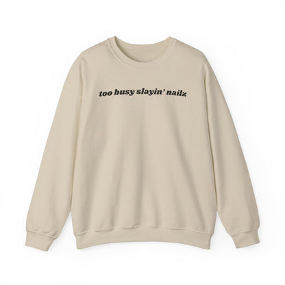 too busy slayin’ nailz sweatshirt