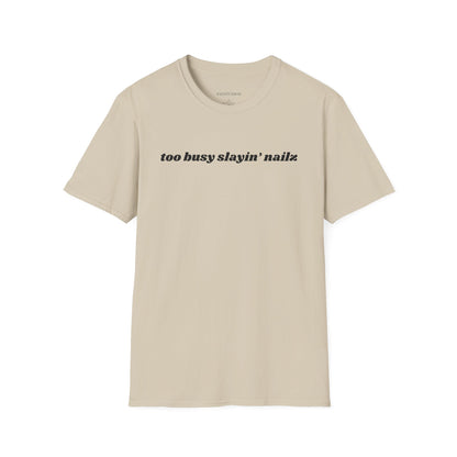 “too busy slayin’ nailz” tee