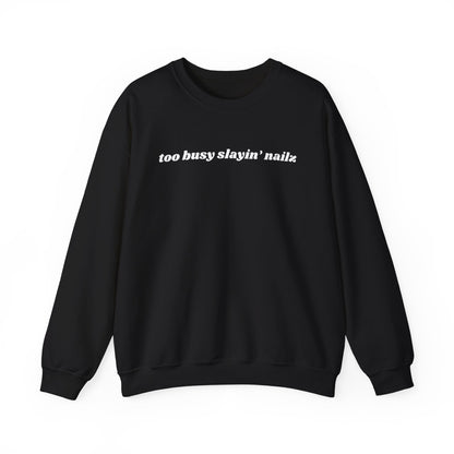 too busy slayin’ nailz sweatshirt