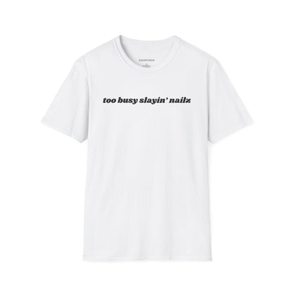 “too busy slayin’ nailz” tee