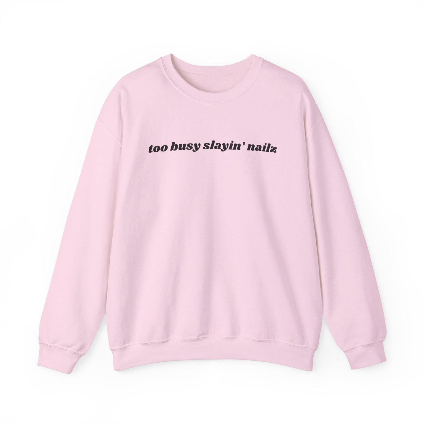 too busy slayin’ nailz sweatshirt