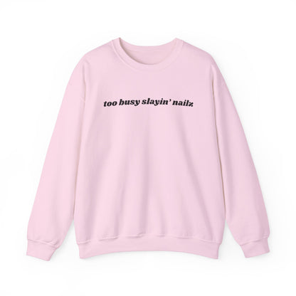 too busy slayin’ nailz sweatshirt